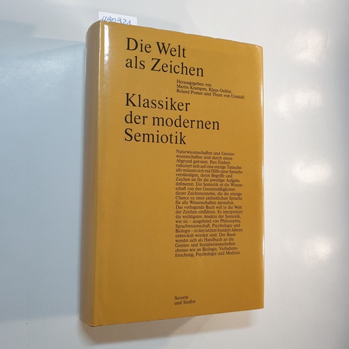 Krampen, Martin [Hrsg.] ; Oehler, Klaus, 1928- [Hrsg.] ; Posner, Roland, 1942- [Hrsg.] ; Uexküll, Thure von, 1908-2004 [Hrsg.]  Die Welt als Zeichen : Klassiker der modernen Semiotik 