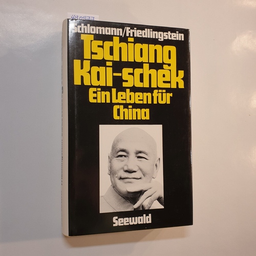 Schlomann, Friedrich-Wilhelm ; Friedlingstein, Paulette  Tschiang Kai-schek : Ein Leben für China 