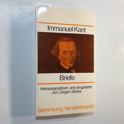 Kant, Immanuel ; Zehbe, Jürgen [Hrsg.]  Briefe / Immanuel Kant. Hrsg. u. eingel. von Jürgen Zehbe 