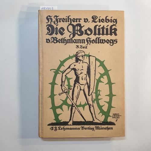 Liebig, Hans Freiherr Von  Die Politik von Bethmann Hollwegs. Eine Studie. III Teil:Das B-System als Sieger 