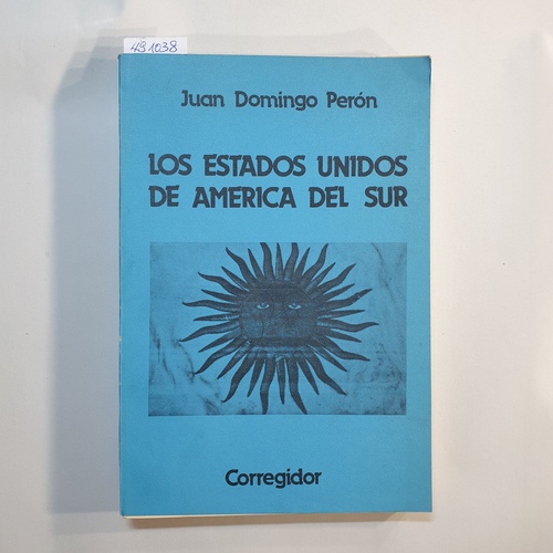 Perón, Juan Domingo  Los Estados Unidos de America del Sur 