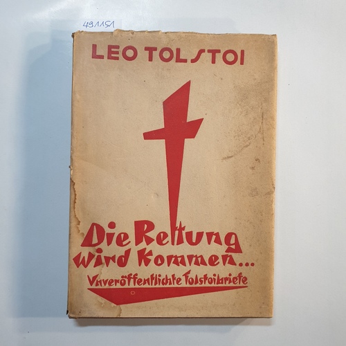 Tolstoi, Leo,  Die Rettung wird kommen ... : 30 unveröffentlichte Briefe von Leo Tolstoi an Eugen Heinrich Schmitt ; ein Weltanschauungsbild d. russ. u. d. deutschen Denkers 