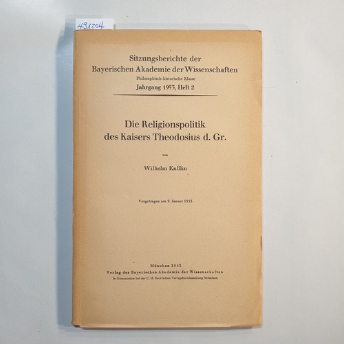 Ensslin, Wilhelm  Die Religionspolitik des Kaisers Theodosius d. Gr. Vorgetragen am 9. Jan. 1953 