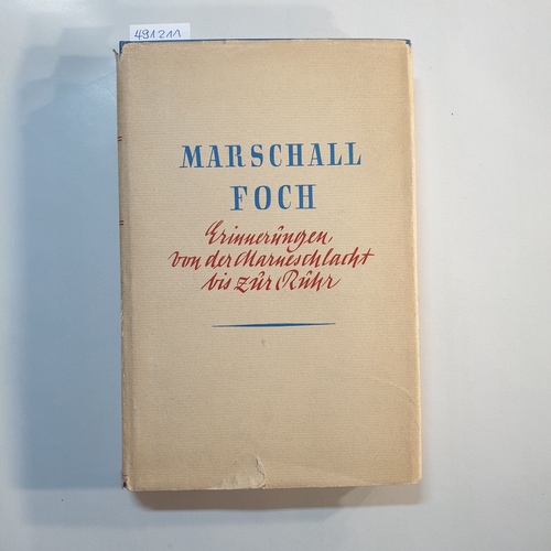 Foch, Ferdinand  Erinnerungen von der Marneschlacht bis zur Ruhr 