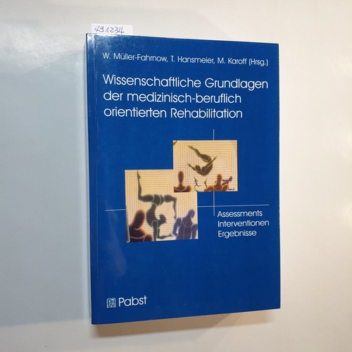 Müller-Fahrnow, Werner [Hrsg.]  Wissenschaftliche Grundlagen der medizinisch-beruflich orientierten Rehabilitation : Assessments, Interventionen, Ergebnisse 
