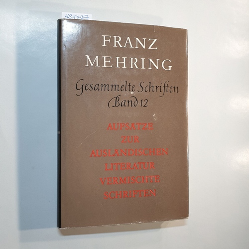 Mehring, Franz  Gesammelte Schriften: Bd. 12., Aufsätze zur ausländischen Literatur Vermischte Schriften 