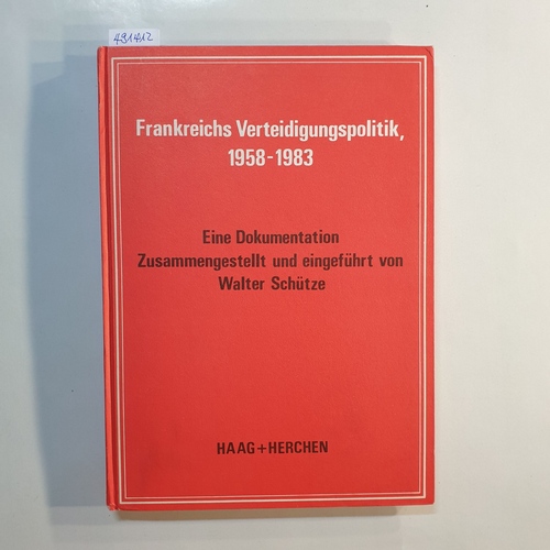 Schütze, Walter  Frankreichs Verteidigungspolitik, 1958 - 1983 : e. Dokumentation 