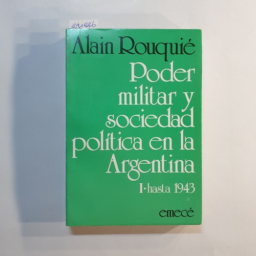 Alain Rouquie  Poder militar y sociedad politica en la Argentina hasta 1 de 1943 