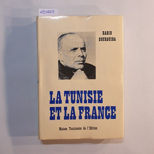 Habib Bourguiba  La Tunisie et la France: vingt-cinq ans de lutte pour une coope ration libre. 