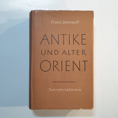 Dornseiff, Franz  Kleine Schriften, Bd. 1., Antike und alter Orient : Interpretationen 