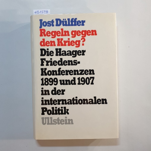 Dülffer, Jost  Regeln gegen den Krieg? : Die Haager Friedenskonferenzen 1899 u. 1907 in d. internat. Politik 