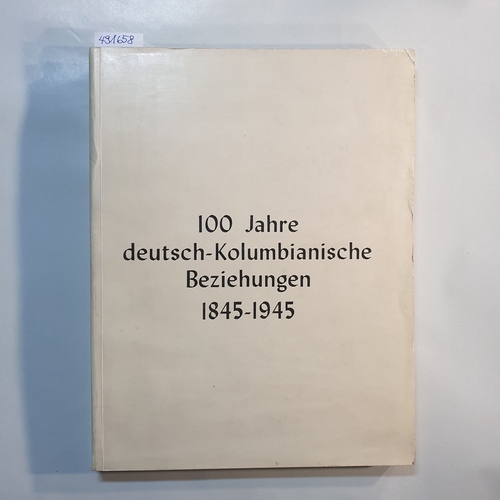 WOLFF, Reinhard  100 Jahre deutsch-kolumbianische Beziehungen 1845-1945 