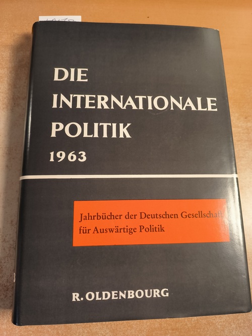 Cornides, Wilhelm, Dietrich Mende, u. a.  Die Internationale Politik 1963. Jahrbücher des Forschungsinstituts der Deutschen Gesellschaft für Auswärtige Politik 
