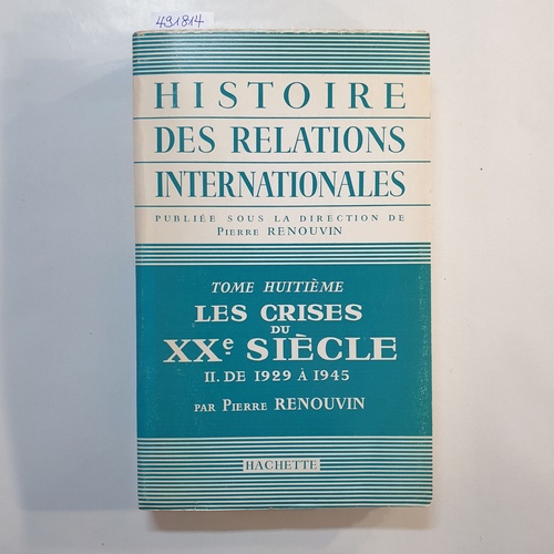 Renouvin, P  Histoire des Relations Internationales: Tome Huitieme Les Crises du XXe Siecle II. De 1929 a 1945 