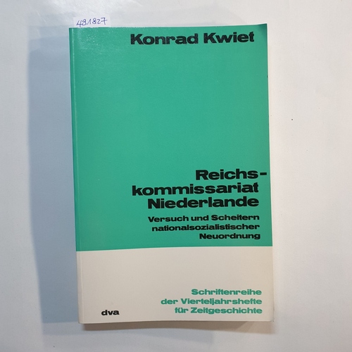 Kwiet, Konrad  Reichskommissariat Niederlande : Versuch u. Scheitern nationalsozialist. Neuordnung 