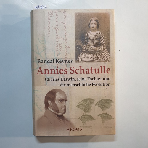 Keynes, Randal  Annies Schatulle : Charles Darwin, seine Tochter und die menschliche Evolution 