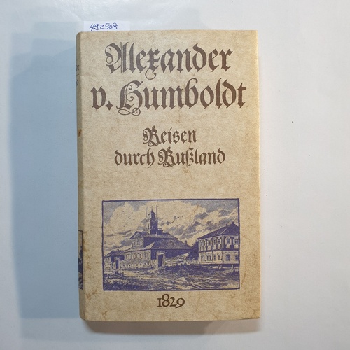Humboldt, Alexander v.  Reisen durch Rußland. 1829. Aufgezeichnet von Hanno Beck. 