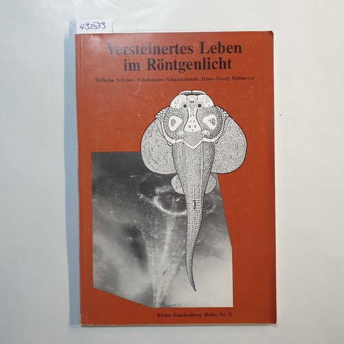 Wilhelm Stürmer ; Friedemann Schaarschmidt ; Hans-Georg Mittmeyer  Versteinertes Leben im Röntgenlicht 