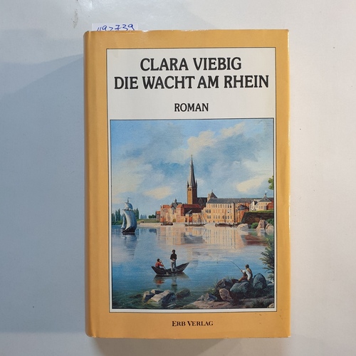 Viebig, Clara  Die Wacht am Rhein : Roman ; mit e. Anh. "Aus meinem Leben" 