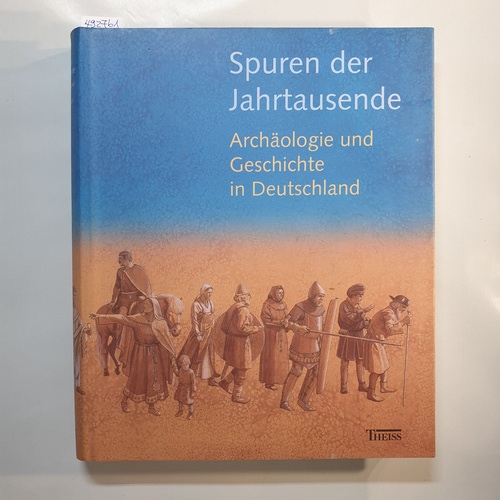 Freeden, Uta von  Spuren der Jahrtausende : Archäologie und Geschichte in Deutschland. 2., korrigierte Aufl. 