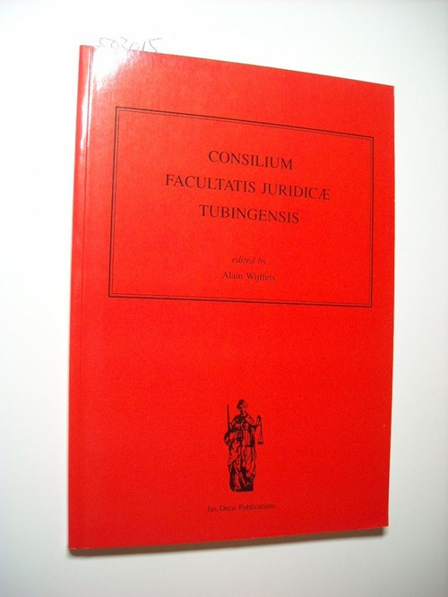 Wijffels, Alain [Edit.]  Consilium Facultatis Juridicae Tubingensis: A Legal Opinion on a Case of Maritime Warfare (1593) 