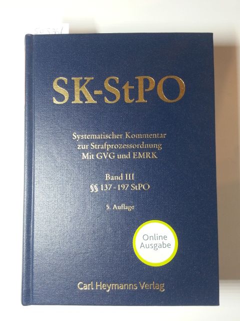 Wolter, Jürgen  SK-StPO. Systematischer Kommentar zur Strafprozessordnung. Mit GVG und EMRK. Band III, §§ 137-197 StPO. 