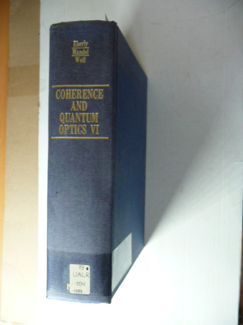 J.H. Eberly, L. Mandel, E. Wolf  Coherence and Quantum Optics V / Six / 6th (Proceedings of the Sixth Rochester Conference on Coherence and Quantum Optics held at the University of Rochester, ... the University of Rochester, June 26-28, 1989 
