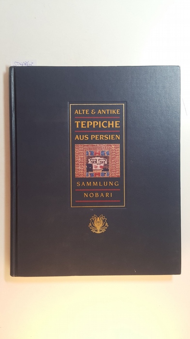 A. Böhmler, P. Renz, W. Scherhag, F. Schmidt, H. Wolter [Hrsg.]  Alte & Antike Teppiche aus Persien - Sammlung Nobari 