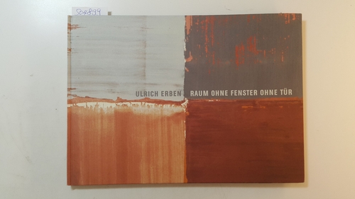 Erben, Ulrich [Ill.] ; Schick, Ulrike [Hrsg.]  Ulrich Erben - Raum ohne Fenster ohne Tür 