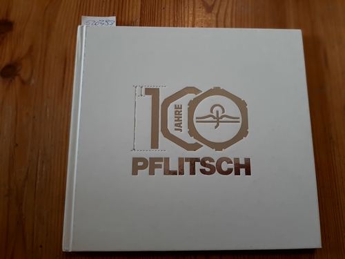 Pflitsch GmbH & Co. KG / Hückeswagen (Hrsg.)  100 Jahre Pflitsch. Passion for the best solution. 