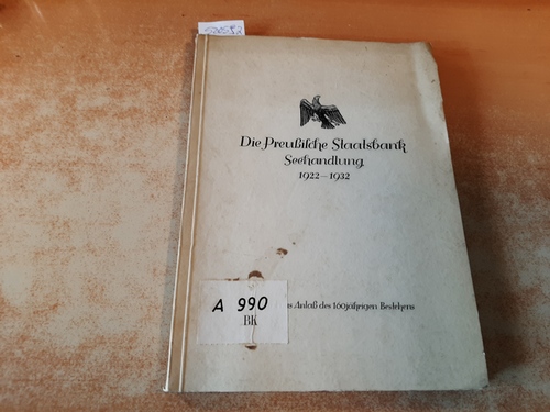 Diverse  Die Preußische Staatsbank (Seehandlung) 1922-1932. Denkschrift, vorgelegt aus Anlaß des 160jährigen Bestehens. 