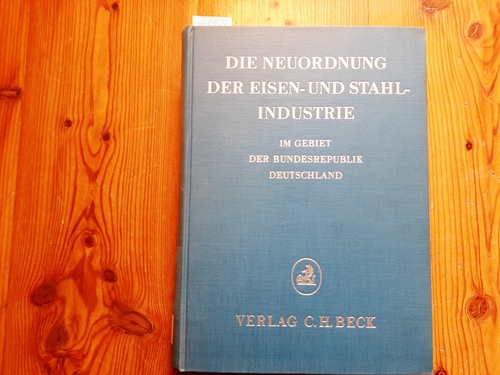 Diverse  Die Neuordnung der Eisen- und Stahlindustrie im Gebiet der Bundesrepublik Deutschland : ein Bericht der Stahltreuhändervereinigung 