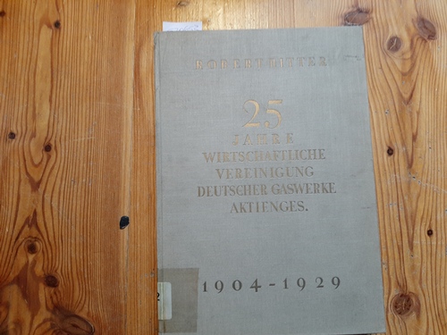 Ritter, R.  25 Jahre Wirtschaftliche Vereinigung Deutscher Gaswerke A.-G. 