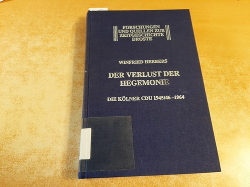 Herbers, Winfried  Der Verlust der Hegemonie : die Kölner CDU 1945/46 - 1964 