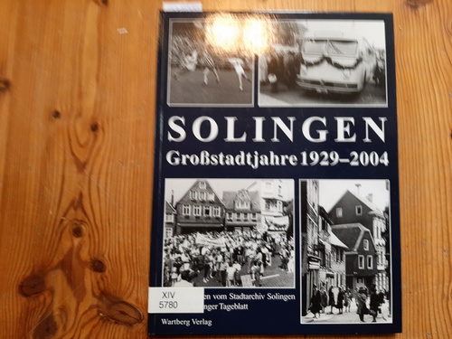 Rogge, Ralf ; Schulte, Armin ; Warncke, Kerstin ; Fingscheidt, Susanne  Solingen : Großstadtjahre 1929 - 2004 