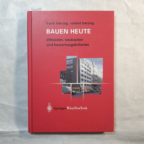 Frank Herzog ; Roland Herzog  Bauen heute : Altbauten, Neubauten und Bewertungskriterien 