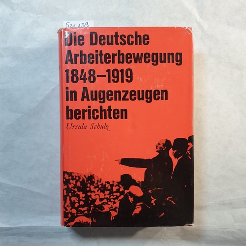 Schulz, Ursula  Die deutsche Arbeiterbewegung 1848 bis 1919 in Augenzeugenberichten 