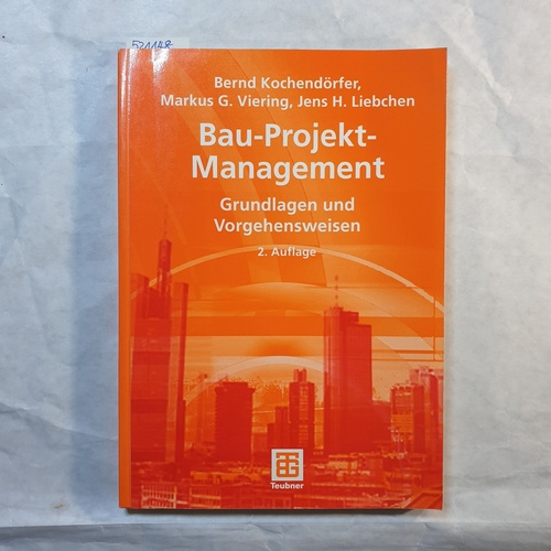Bernd Kochendörfer ; Markus G. Viering ; Jens H. Liebchen  Bau-Projekt-Management : Grundlagen und Vorgehensweisen 