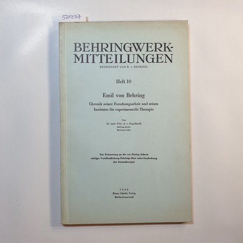 Engelhardt, Alexander von  Emil von Behring. Chronik seiner Forschungsarbeit u. seines Institutes für experimentelle Therapie. 