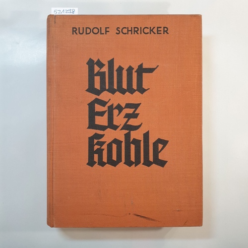 Schricker, Rudolf  Blut, Erz, Kohle : Der Kampf um Oberschlesien 