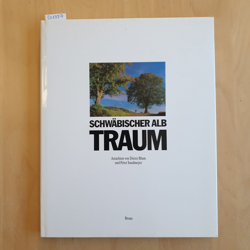 Blum, Dieter [Blum, Dieter ] ; Wolfgang Alber und Peter Sandmeyer [Texte]  Schwäbischer Alb-Traum : Ansichten der Alb 