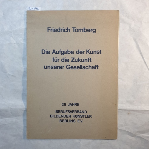 Friedrich Tomberg  die Aufgabe der Kunst für die Zukunft unserer Gesellschaft. 25 Jahre Berufsverband bildender Künstler Berlins e.V. 
