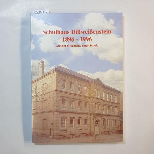   Schulhaus Dillweißenstein 1896 - 1996. Aus der Geschichte einer Schule. 