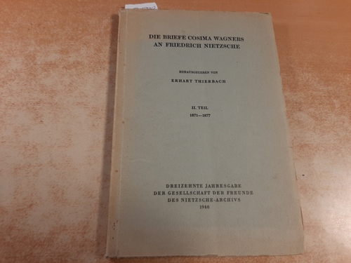 (Hrsg.) v. E. Thierbach.  Die Briefe Cosima Wagners an Friedrich Nietzsche. Teil. 2: 1871-1877. 