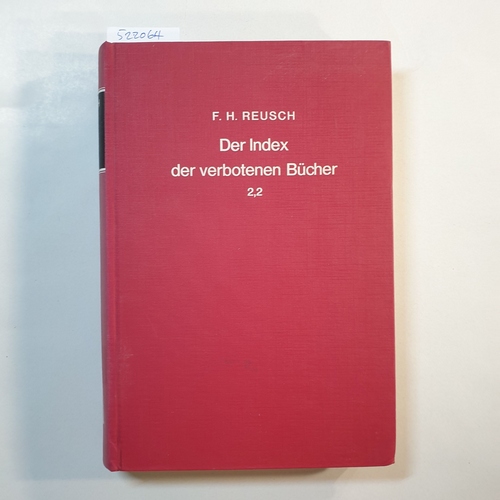 Reusch, Franz Heinrich  Der Index der verbotenen Bücher. Ein Beitrag zur Kirchen- und Literaturgeschichte: Bd. 2. / Abt. 2. 