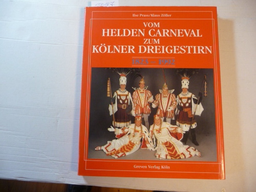 Prass, Ilse ; Zöller, Klaus  Vom Helden Carneval zum Kölner Dreigestirn : 1823 - 1992 