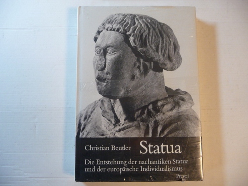Beutler, Christian  Statua : die Entstehung der nachantiken Statue und der europäische Individualismus 