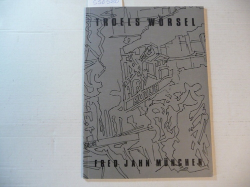 WORSEL, Troels and Jens Jahn  Troels Wörsel - Katalog zur Ausstellug 23. April bis 23. Mai 1981 
