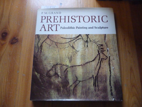 Grand, Paule Marie  Prehistoric Art: Paleolithic Painting and Sculpture 
