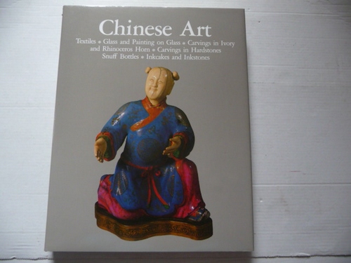Jenyns, Soame  Chinese art: Textiles, glass and painting on glass, carvings in ivory and rhinoceros horn, carvings in hardstone, snuff bottles, inkcakes and inkstones 